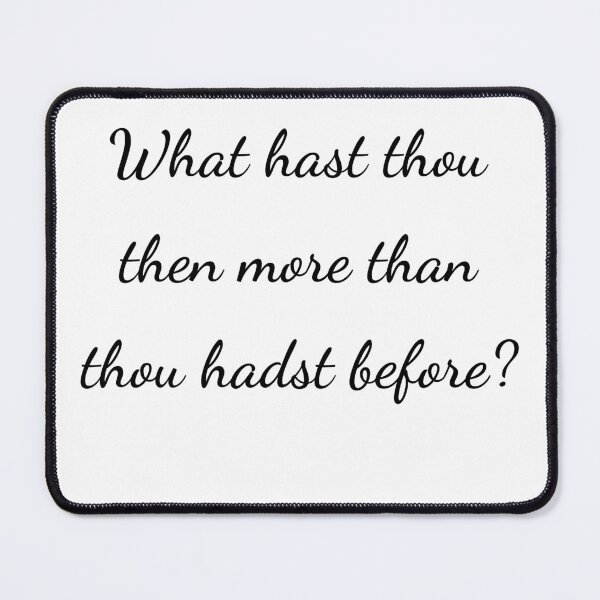 Item preview, "What hast thou then more than thou hadst before?" - handwriting black designed and sold by ariksworld.