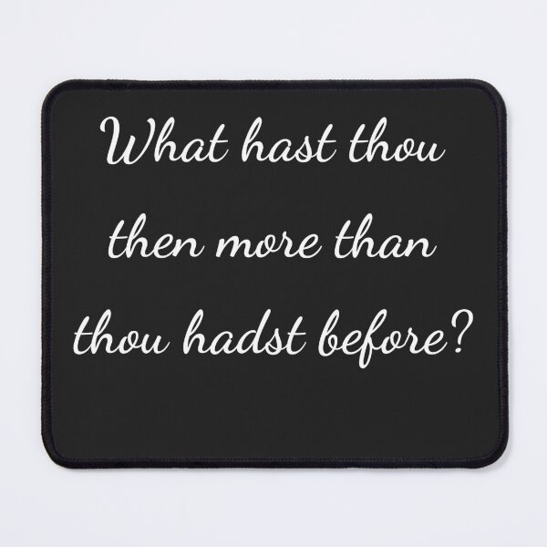 Item preview, "What hast thou then more than thou hadst before?" - handwriting white designed and sold by ariksworld.