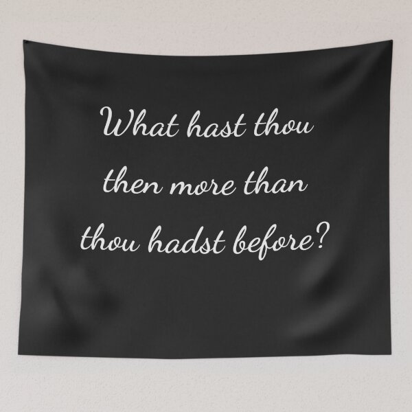 Item preview, "What hast thou then more than thou hadst before?" - handwriting white designed and sold by ariksworld.
