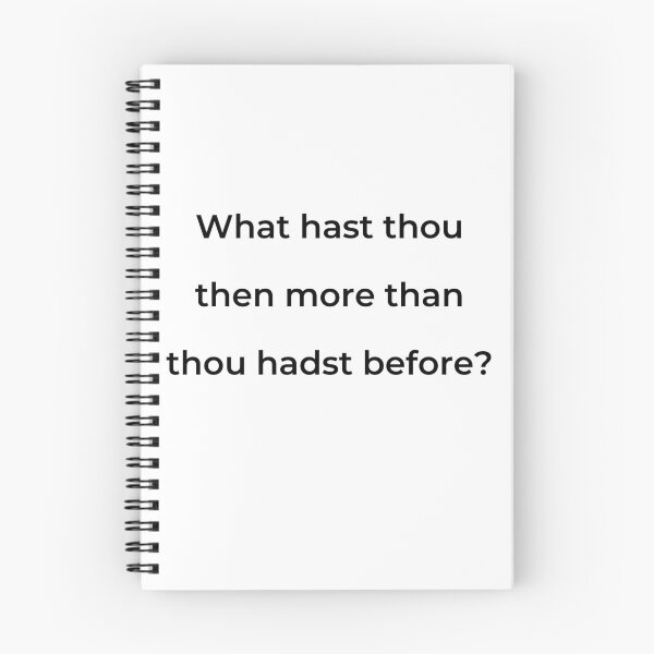 Item preview, "What hast thou then more than thou hadst before?" - print black designed and sold by ariksworld.