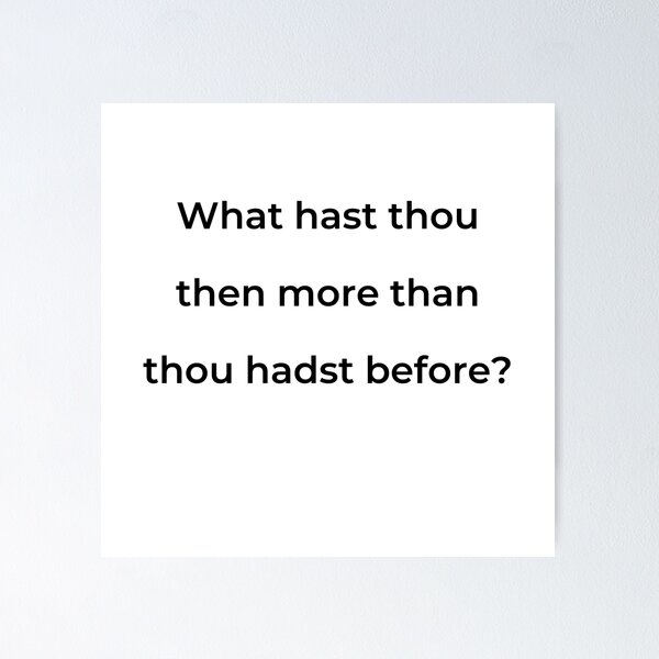 Item preview, "What hast thou then more than thou hadst before?" - print black designed and sold by ariksworld.