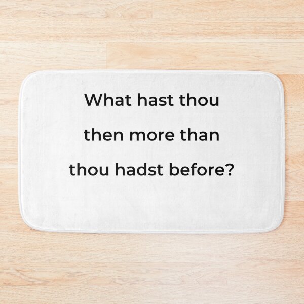 Item preview, "What hast thou then more than thou hadst before?" - print black designed and sold by ariksworld.