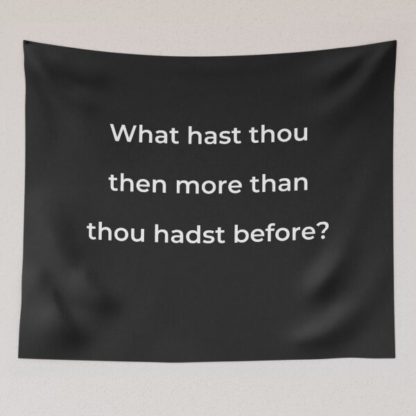 Item preview, "What hast thou then more than thou hadst before?" - print white designed and sold by ariksworld.