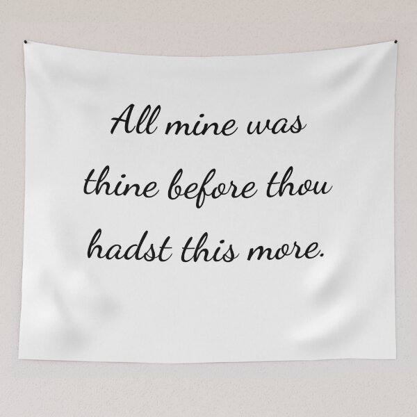 Item preview, "All mine was thine before thou hadst this more." - handwriting black designed and sold by ariksworld.