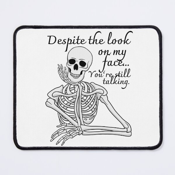 Item preview, Despite The Look On My Face... You're Still Talking. Skeleton Design designed and sold by OldSkullDesigns.