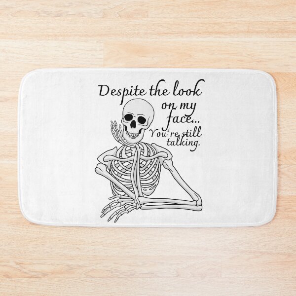 Item preview, Despite The Look On My Face... You're Still Talking. Skeleton Design designed and sold by OldSkullDesigns.