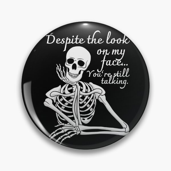 Item preview, Despite The Look On My Face... You're Still Talking. Skeleton Design designed and sold by OldSkullDesigns.