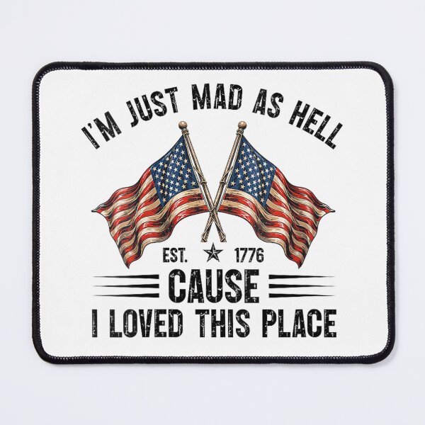 Item preview, i'm fust mad as hell'cause i loved this place est 1776 designed and sold by CAnastazyshop.
