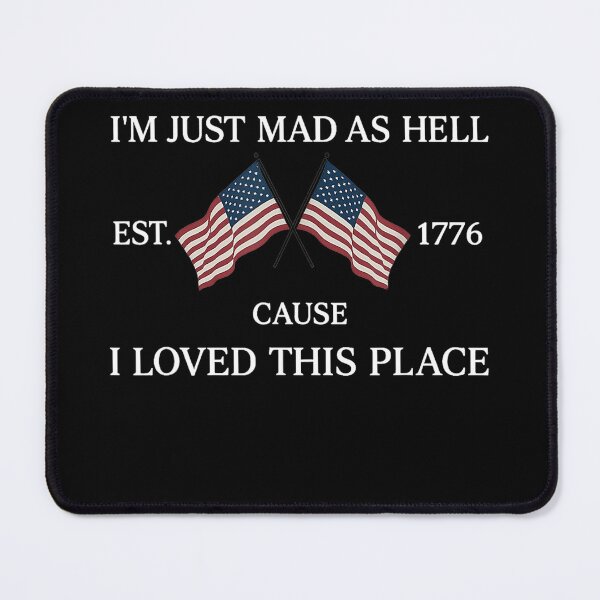Item preview, i'm fust mad as hell'cause i loved this place est 1776 designed and sold by CAnastazyshop.