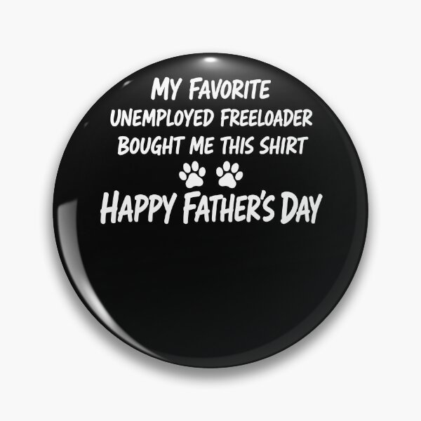 Item preview, Dog Dad Father’s Day Shirt – My Favorite Unemployed Freeloader Bought Me This Shirt Funny Pet Dad designed and sold by PosiMCreations.
