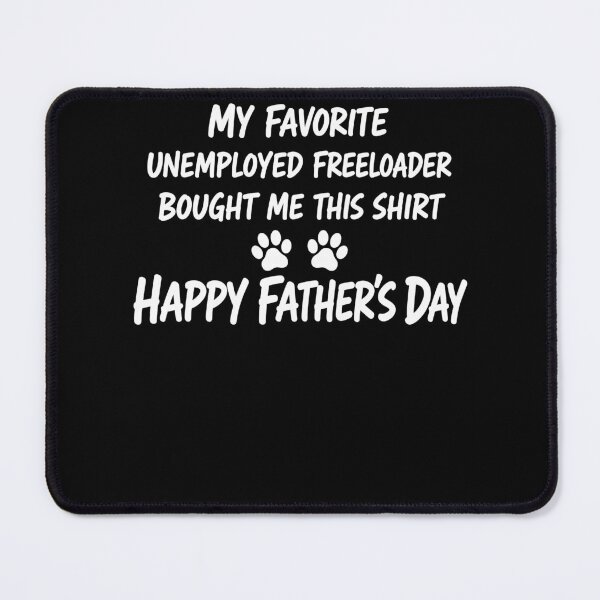 Item preview, Dog Dad Father’s Day Shirt – My Favorite Unemployed Freeloader Bought Me This Shirt Funny Pet Dad designed and sold by PosiMCreations.