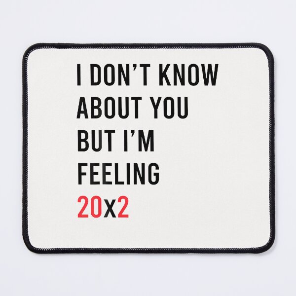 Item preview, I Don't Know About You But Im Feeling 20X2 40Th Birthday designed and sold by Fereskabilon.
