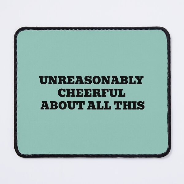 Item preview, UNREASONABLY CHEERFUL ABOUT ALL THIS designed and sold by WakeNBake-Tees.