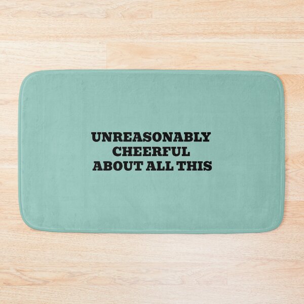 Item preview, UNREASONABLY CHEERFUL ABOUT ALL THIS designed and sold by WakeNBake-Tees.