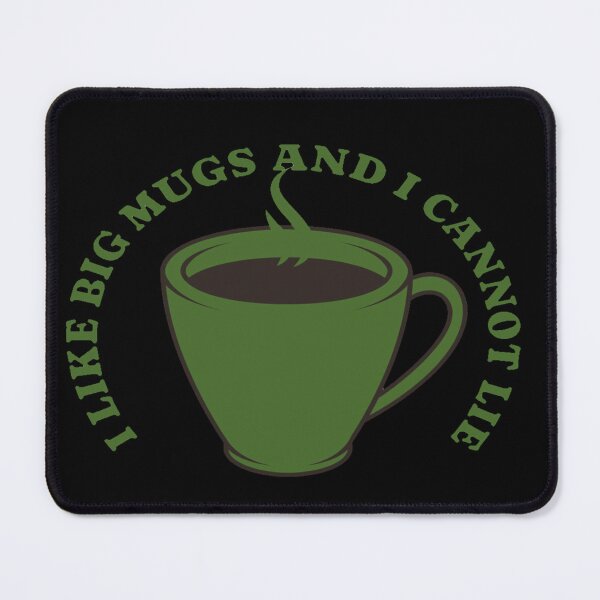 Item preview, I Like BIG MUGS and I cannot lie designed and sold by TexturaMint.