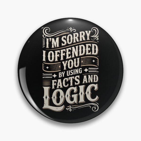 Item preview, Sorry I Offended You By Using Facts And Logic designed and sold by Betsytiptoe.