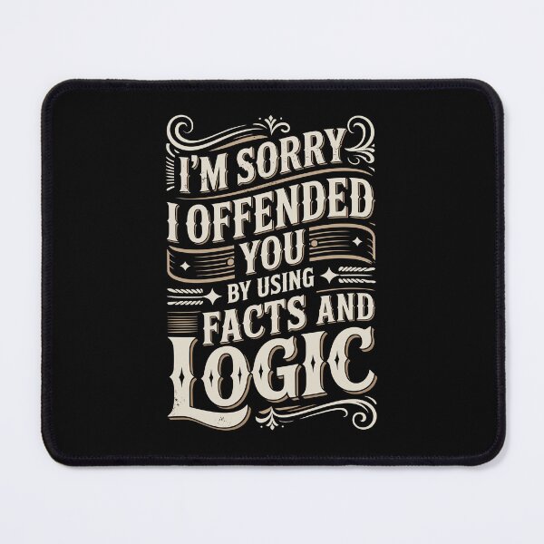 Item preview, Sorry I Offended You By Using Facts And Logic designed and sold by Betsytiptoe.