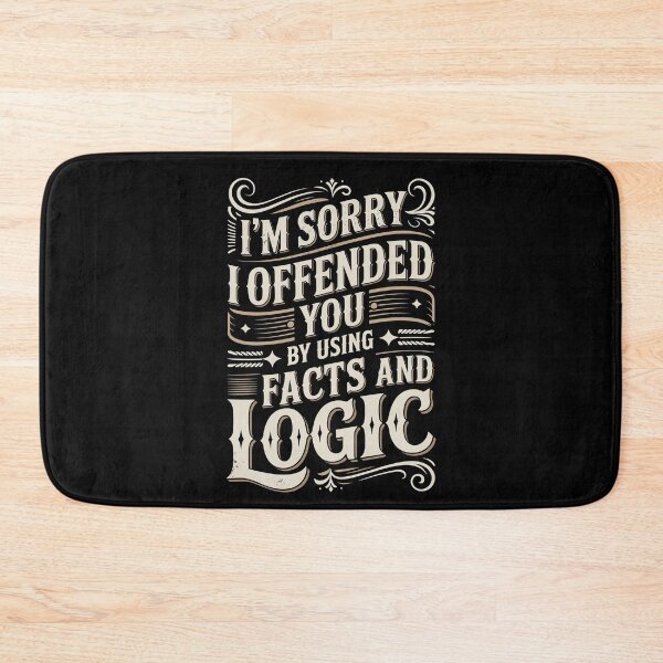 Item preview, Sorry I Offended You By Using Facts And Logic designed and sold by Betsytiptoe.