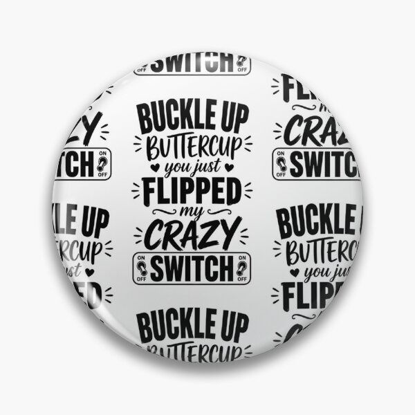 Item preview, Buckle Up Buttercup You Just Flipped My Crazy Switch Funny Shirt designed and sold by Beauty2244.