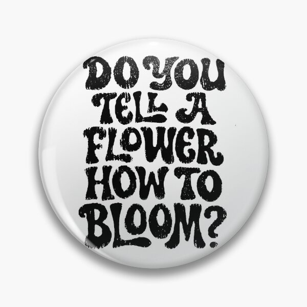 Item preview, Do you tell a flower how to bloom designed and sold by redskysign.