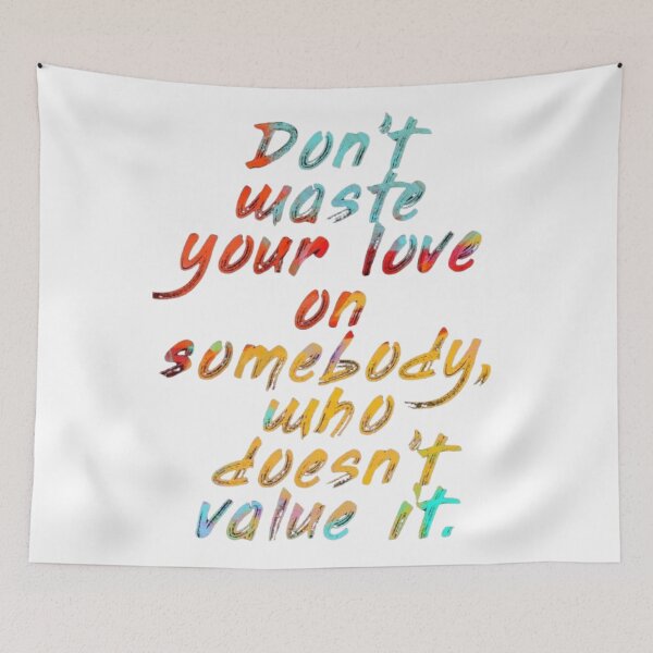 Item preview, Dont Waste Your Love On Somebody Who Doesnt Value It Quote designed and sold by Future Fashion 07.