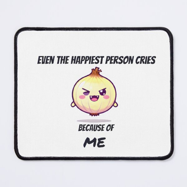 Item preview, Even the Happiest Person Cries Because of Me | Funny Onion Meme designed and sold by QuotesFashion.