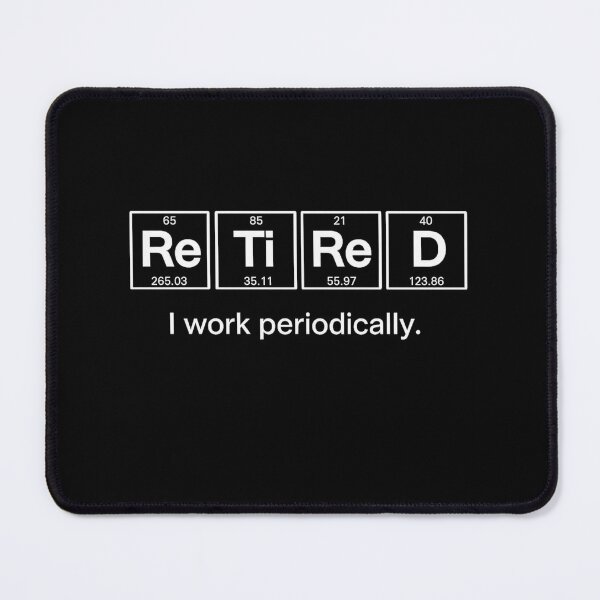 Item preview, Retired I Work Periodically Science Retirement Humor designed and sold by Ekonolotie.