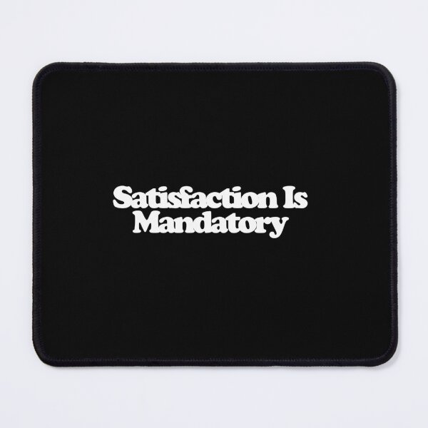 Item preview, Satisfaction Is Mandatory - Maximum Pleasure Guaranteed Art designed and sold by dsxclothing.
