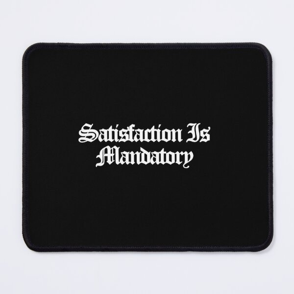Item preview, Satisfaction Is Mandatory - Maximum Pleasure Guaranteed Art designed and sold by dsxclothing.