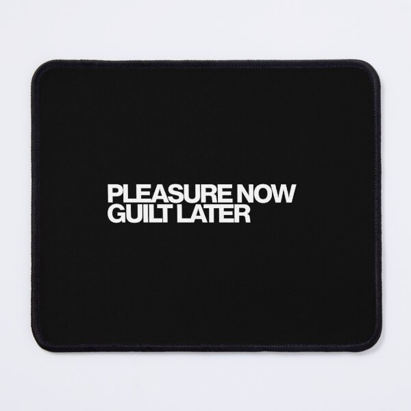 Item preview, Pleasure Now Guilt Later - Maximum Pleasure Guaranteed Art designed and sold by dsxclothing.