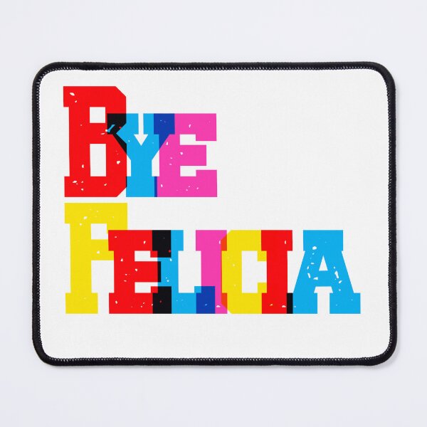 Item preview, Funny BYE FELICIA Famous Quote from Friday Movie Ice Cube Chris Tucker Craig and Smokey  designed and sold by Space Ghettos.