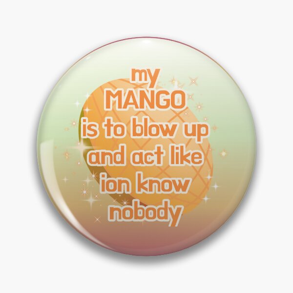 Item preview, My mango is to blow up and act like ion know nobody designed and sold by Cosmofuzzl3d.