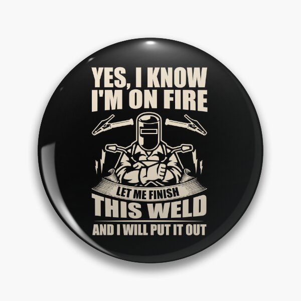 Item preview, Yes I Know I'm On Fire Let Me Finish This Weld designed and sold by GabbyKash.
