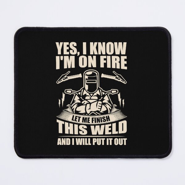 Item preview, Yes I Know I'm On Fire Let Me Finish This Weld designed and sold by GabbyKash.