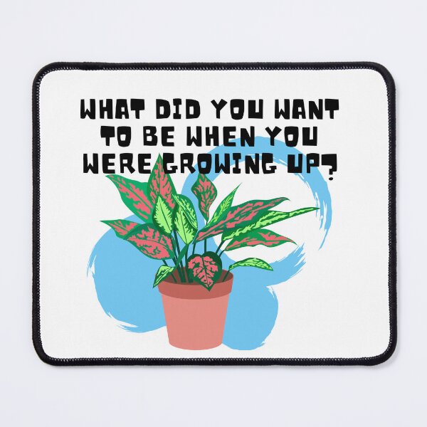 Item preview, What did you want to be when you were growing up? designed and sold by PlantSholic.