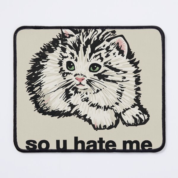 Item preview, So You Hate Me Cat designed and sold by Gaea1.