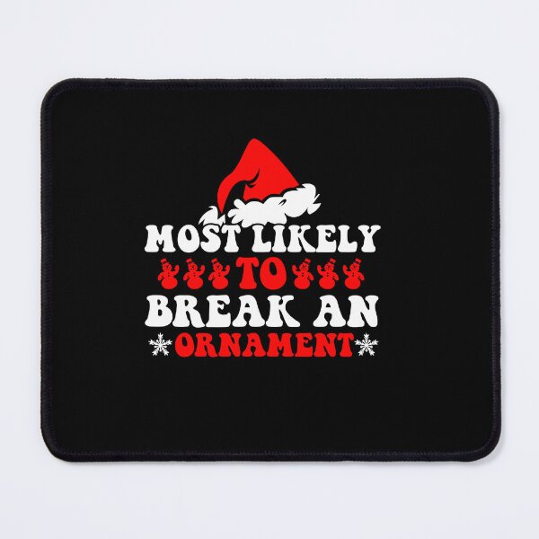 Item preview, Most Likely To Break An Ornament Funny Christmas Holiday designed and sold by CosmoKitsch.