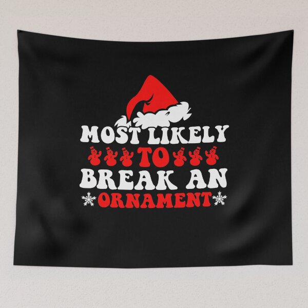 Item preview, Most Likely To Break An Ornament Funny Christmas Holiday designed and sold by CosmoKitsch.