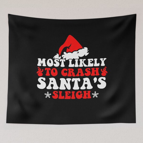 Item preview, Most Likely To Crash Santa's Sleigh Funny Christmas Holiday designed and sold by CosmoKitsch.