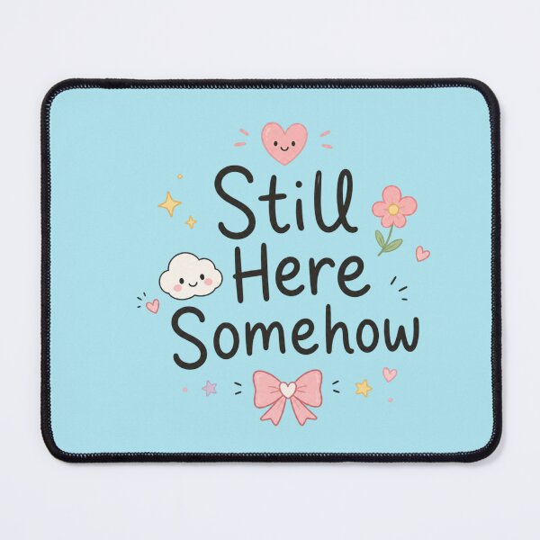 Item preview, Still Here Somehow Cute Kawaii Mental Health Quote Design designed and sold by Sanika arts .