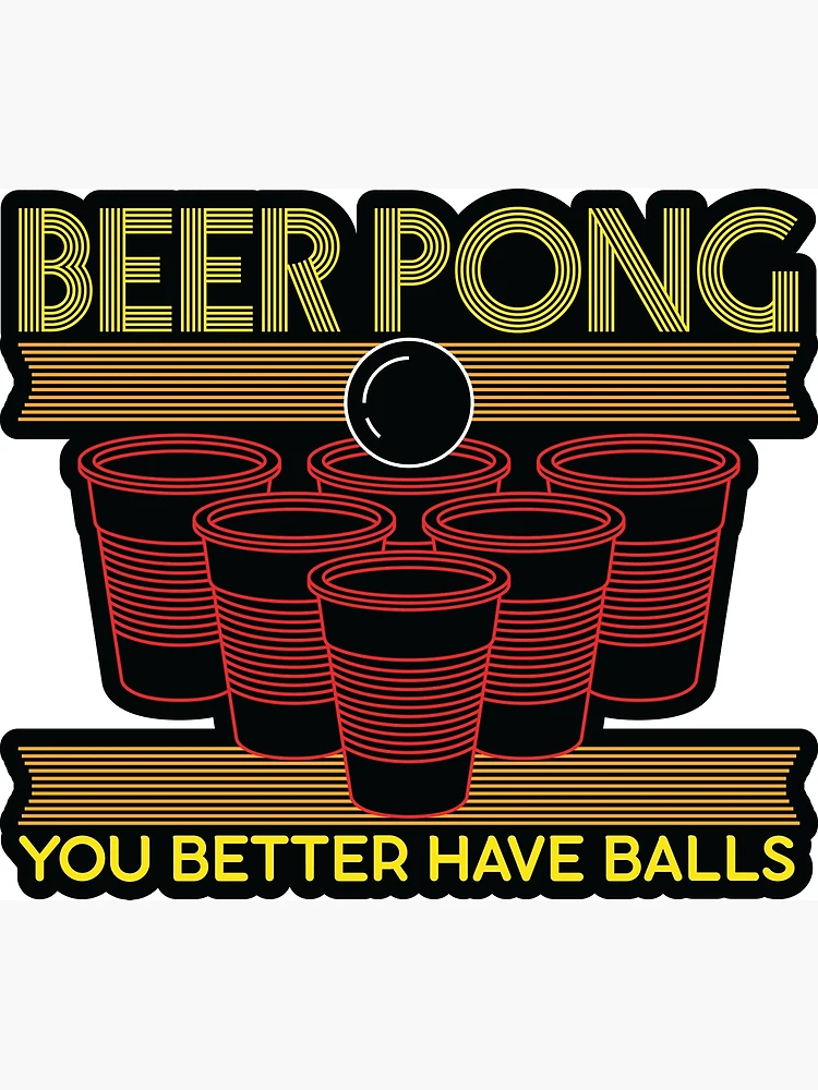 Beer Pong You Better Have Balls Poster for Sale by