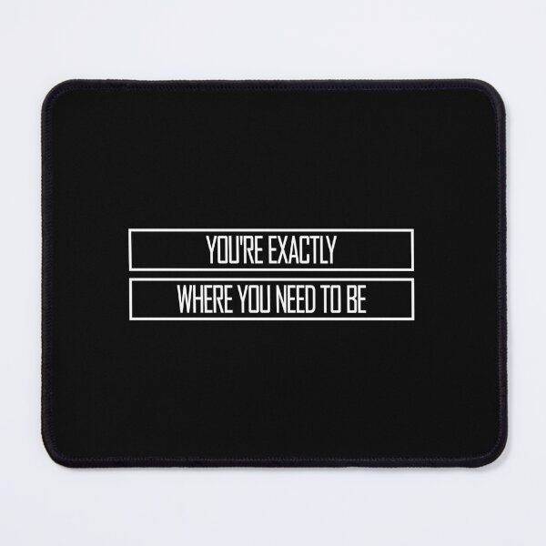 Item preview, You're Exactly Where You Need To Be Inspiring Quote designed and sold by shirt-o-mat.