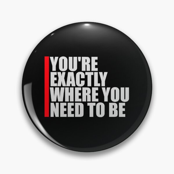 Item preview, You're Exactly Where You Need To Be Inspiring Quote designed and sold by shirt-o-mat.