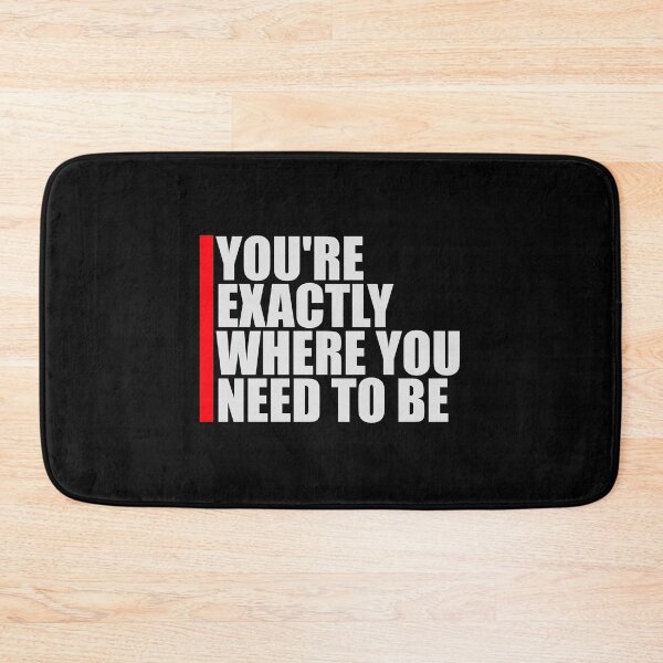 Item preview, You're Exactly Where You Need To Be Inspiring Quote designed and sold by shirt-o-mat.