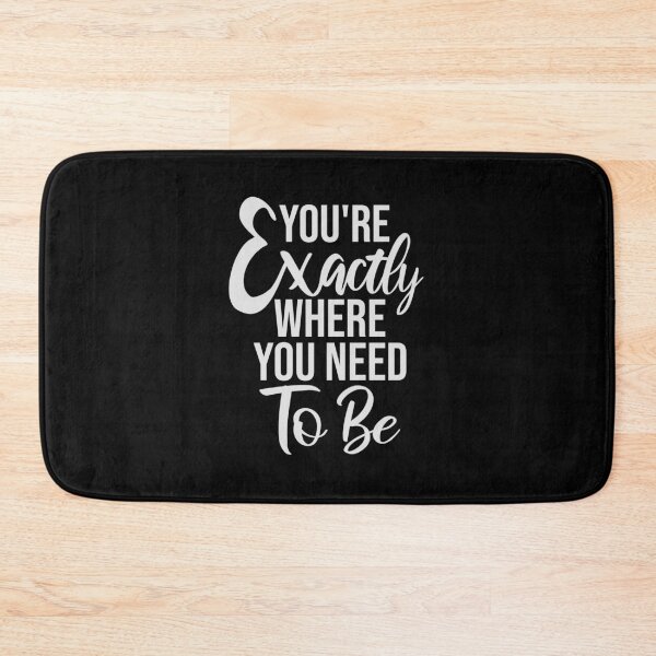 Item preview, You're Exactly Where You Need To Be Inspiring Quote designed and sold by shirt-o-mat.