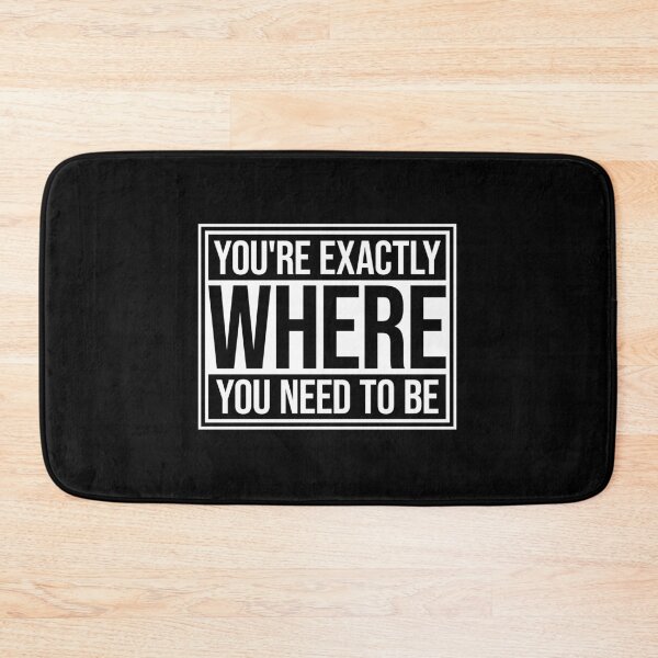 Item preview, You're Exactly Where You Need To Be Inspiring Quote designed and sold by shirt-o-mat.