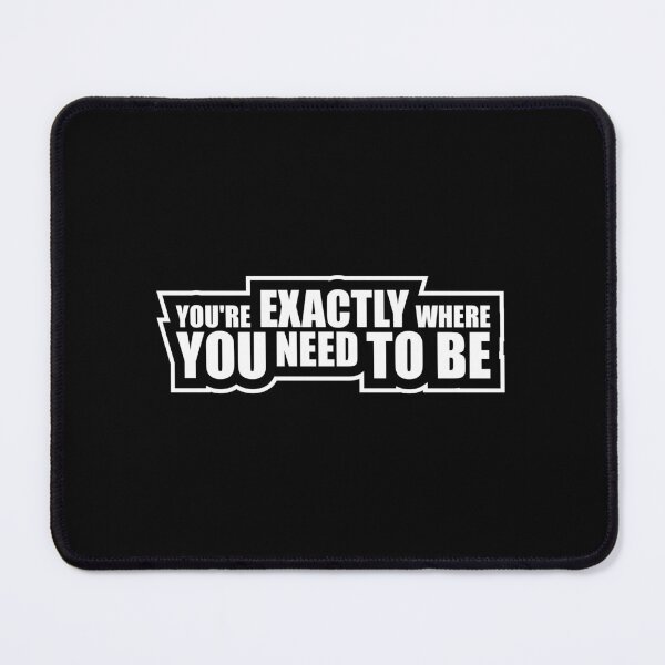 Item preview, You're Exactly Where You Need To Be Inspiring Quote designed and sold by shirt-o-mat.