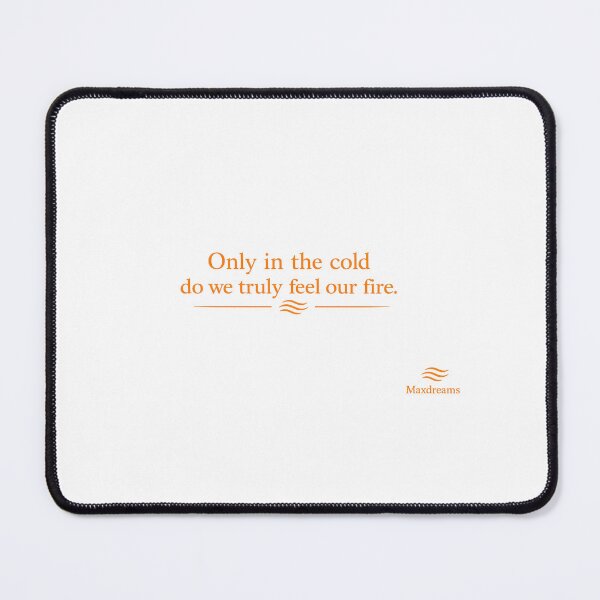 Item preview, Only in the cold do we truly feel our fire designed and sold by MaxDreamsArt.
