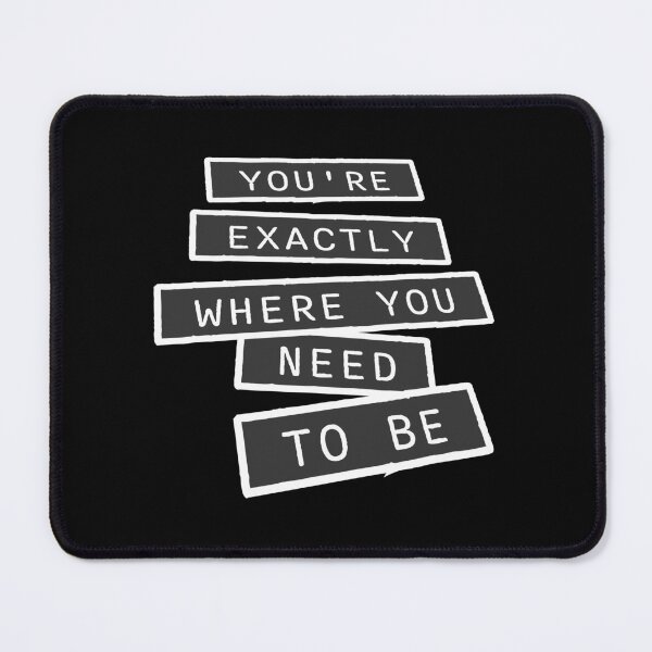 Item preview, You're Exactly Where You Need To Be Inspiring Quote designed and sold by shirt-o-mat.