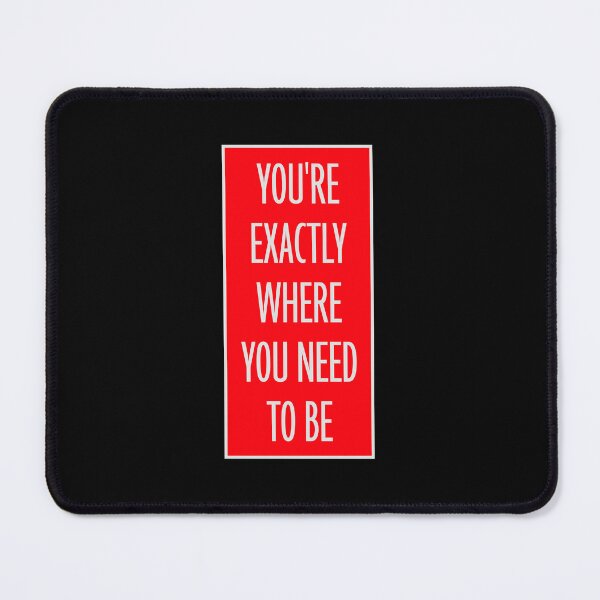 Item preview, You're Exactly Where You Need To Be Inspiring Quote designed and sold by shirt-o-mat.